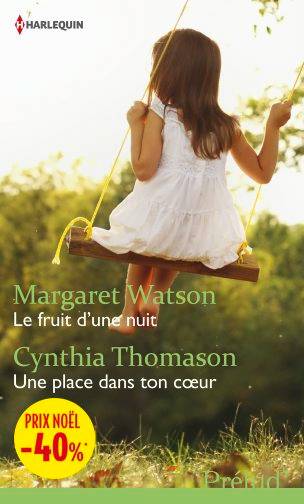 Le fruit d'une nuit. Une place dans ton coeur | Margaret Watson, Cynthia Thomason, Sylvie Calmels-Rouffet, Anne Svendsen