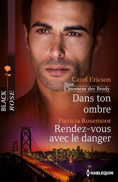 Dans ton ombre : l'honneur des Brody. Rendez-vous avec le danger | Carol Ericson, Patricia Rosemoor, Christine Boyer, Isabel Rovarey