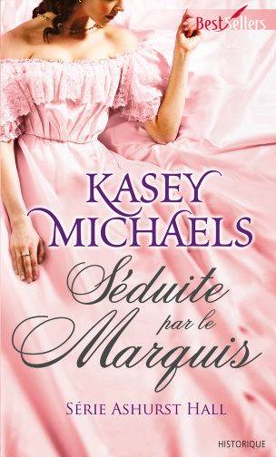 Séduite par le marquis : Ashurst Hall | Kasey Michaels, Marie Pascal