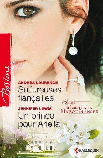 Sulfureuses fiançailles. Un prince pour Ariella : secrets à la Maison Blanche | Andrea Laurence, Jennifer Lewis, Agnès Jaubert