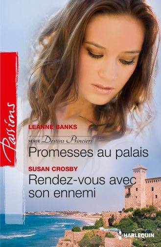 Promesses au palais : destins princiers. Rendez-vous avec son ennemi | Leanne Banks, Susan Crosby, Julia Lopez-Ortega, Françoise Henry