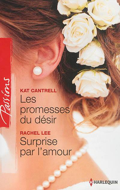 Les promesses du désir. Surprise par l'amour | Kat Cantrell, Rachel Lee, Clarisse Arbez, Florence Moreau