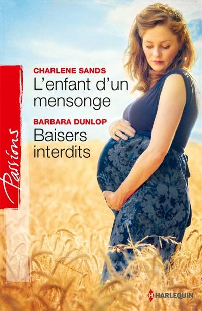 L'enfant d'un mensonge. Baisers interdits | Charlene Sands, Barbara Dunlop, Paola Appelius, Roselyne Auliac