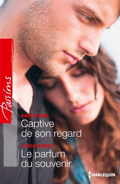 Captive de son regard. Le parfum du souvenir | Dani Wade, Lilian Darcy, Marina Branche, Françoise Henry