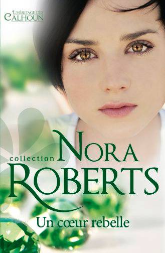 Un coeur rebelle : l'héritage des Calhoun | Nora Roberts, Isabelle Rome