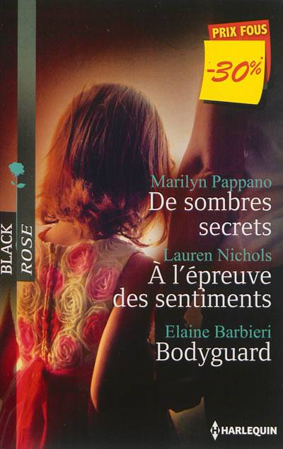 De sombres secrets. A l'épreuve des sentiments. Bodyguard | Marilyn Pappano, Lauren Nichols, Elaine Barbieri, Françoise Doris, Pascale Doméjean, Véronique Minder