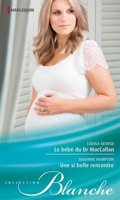 Le bébé du Dr MacCallan. Une si belle rencontre | Louisa George, Susanne Hampton, Charline McGregor