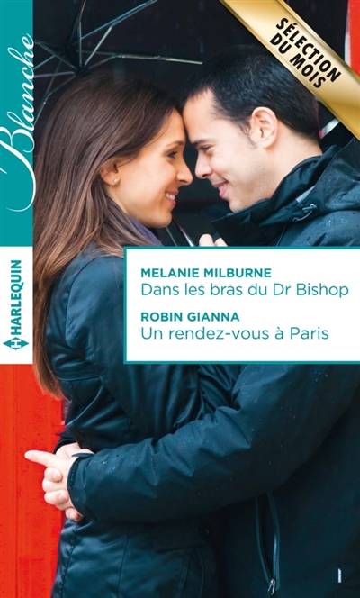 Dans les bras du Dr Bishop. Un rendez-vous à Paris | Melanie Milburne, Robin Gianna, Genevieve Blattmann, Michelle Lecoeur