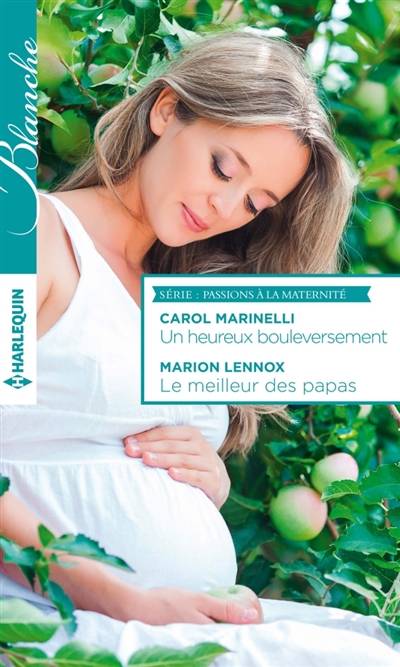 Un heureux bouleversement. Le meilleur des papas : passions à la maternité | Carol Marinelli, Marion Lennox, Marcelle Cooper, Anne de Rivière-Duguet