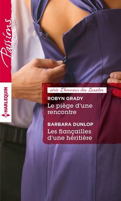 Le piège d'une rencontre. Les fiançailles d'une héritière : l'honneur des Lassiter | Robyn Grady, Barbara Dunlop, Françoise Henry