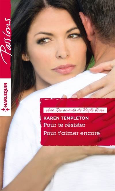 Pour te résister. Pour t'aimer encore : les amants de Maple River | Karen Templeton, Francine Sirven