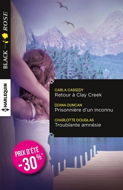 Retour à Clay Creek. Prisonnière d'un inconnu. Troublante amnésie | Carla Cassidy, Diana Duncan, Charlotte Douglas, Claire Barbezac, Carole Pauwels, Vanessa Aucanot