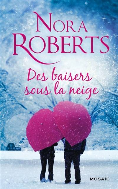 Des baisers sous la neige | Nora Roberts, Marie-Claude Cortial, Fabrice Canepa, Andrée Jardat