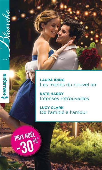 Les mariés du nouvel an. Intenses retrouvailles. De l'amitié à l'amour | Laura Iding, Kate Hardy, Lucy Clark, Isabel Rovarey, Geneviève Blattmann, Sylvie Métailié