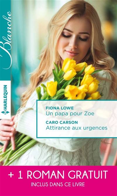 Un papa pour Zoé. Attirance aux urgences. Mission passion | Fiona Lowe, Caro Carson, Abigail Gordon, Marcelle Cooper, Eveline Charlès, Sylvie Métailié