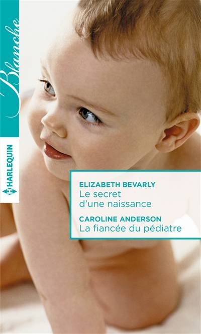 Le secret d'une naissance. La fiancée du pédiatre | Elizabeth Bevarly, Caroline Anderson, F. Jean, Genevieve Blattmann