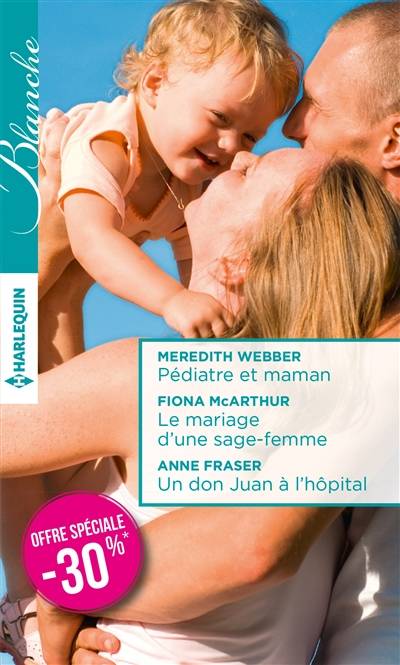 Pédiatre et maman. Le mariage d'une sage-femme. Un don Juan à l'hôpital | Meredith Webber, Fiona McArthur, Anne Fraser, Marcelle Cooper