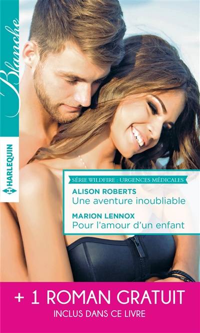 Une aventure inoubliable. Pour l'amour d'un enfant : Wildfire, urgences médicales. Tendre inconnu | Alison Roberts, Marion Lennox, Meredith Webber, Michelle Lecoeur, Eveline Charles, Cecile Lombard