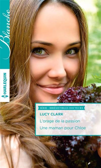 L'orage de la passion. Une maman pour Chloe : irrésistibles docteurs | Lucy Clark, Chrystelle Poulain, Charline McGregor