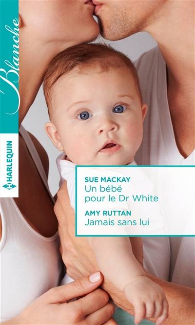 Un bébé pour le Dr White. Jamais sans lui | Sue McKay, Amy Ruttan, Chrystelle Poulain, Cécile Lombard