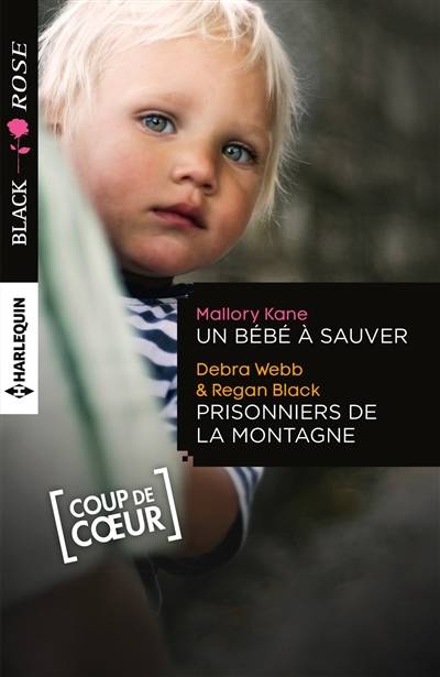 Un bébé à sauver. Prisonniers de la montagne | Mallory Kane, Debra Webb, Regan Black, Christine Boyer, Blanche Verney