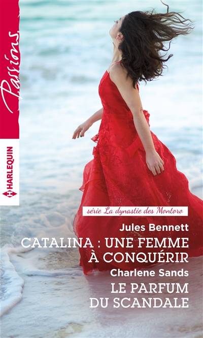 Catalina : une femme à conquérir. Le parfum du scandale : la dynastie des Montoro | Jules Bennett, Charlene Sands, Edouard Diaz