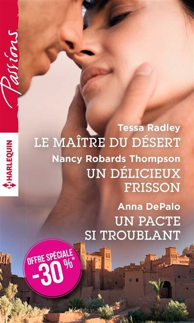 Le maître du désert. Un délicieux frisson. Un pacte si troublant | Tessa Radley, Nancy Robards Thompson, Anna DePalo, Laurence Lenglet, Christiane Cozzolino, Julia Lopez-Ortega