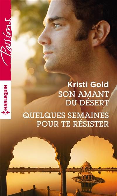 Son amant du désert. Quelques semaines pour te résister | Kristi Gold, Peggy Sastre, Yves Crapez