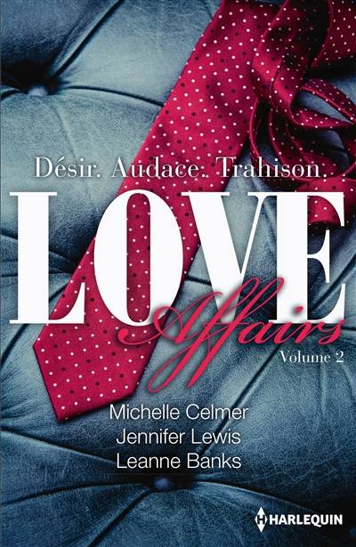 Love affairs : désir, audace, trahison | Michelle Celmer, Jennifer Lewis, Leanne Banks, Natalia Delys, Rosa Bachir, Francine Sirven