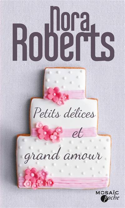 Petits délices et grand amour | Nora Roberts, Jeanne Deschamp