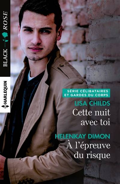 Cette nuit avec toi. A l'épreuve du risque : célibataires et gardes du corps | Lisa Childs, HelenKay Dimon, Florence Bertrand, Christine Boyer