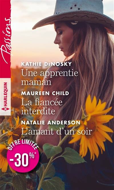 Une apprentie maman. La fiancée interdite. L'amant d'un soir | Kathie DeNosky, Maureen Child, Natalie Anderson, Natalia Delys, Patricia Radisson, Françoise Henry