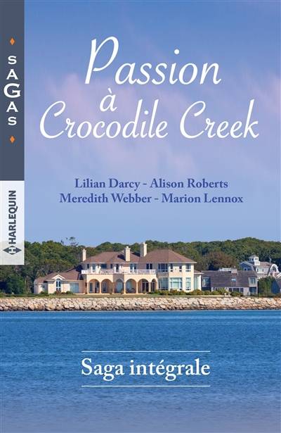 Passion à Crocodile Creek | Lilian Darcy, Alison Roberts, Meredith Webber, Marion Lennox, Catherine Duteil, Eveline Charlès, Stéphanie Russo