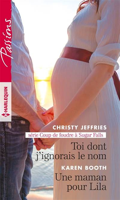 Toi dont j'ignorais le nom : coup de foudre à Sugar Falls. Une maman pour Lila | Christy Jeffries, Karen Booth, Marion Boclet, Rosa Bachir