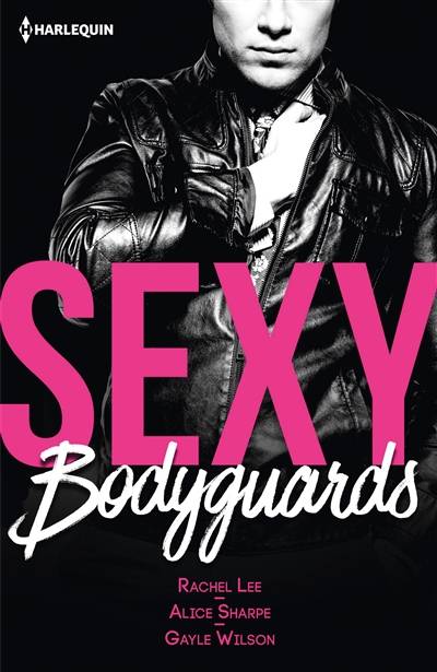 Sexy bodyguards | Rachel Lee, Alice Sharpe, Gayle Wilson, Estelle Belhis, Philippe Doumeng, Hervé Pernette