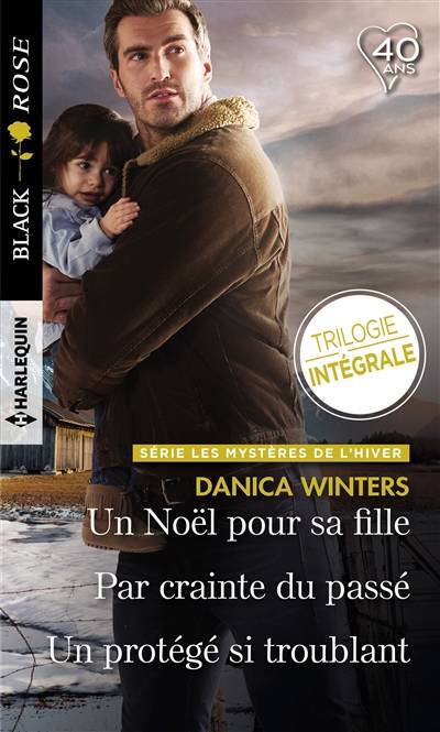 Un Noël pour sa fille. Par crainte du passé. Un protégé si troublant : les mystères de l'hiver | Danica Winters, Karen Degrave