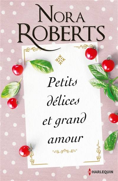 Petits délices et grand amour | Nora Roberts, Jeanne Deschamp