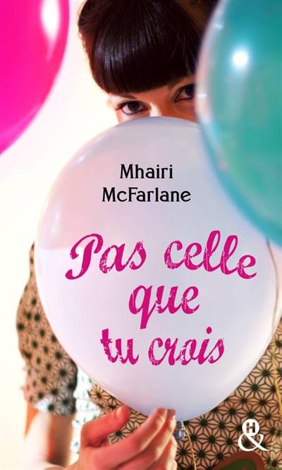 Pas celle que tu crois | Mhairi McFarlane, Nolwenn Guilloud