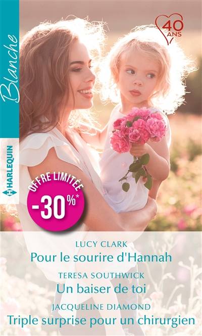 Pour le sourire d'Hannah. Un baiser de toi. Triple surprise pour un chirurgien | Lucy Clark, Teresa Southwick, Jacqueline Diamond, Cécile Lombard, Geneviève Blattmann