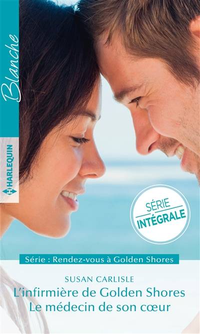 L'infirmière de Golden Shores. Le médecin de son coeur : rendez-vous à Golden Shores | Susan Carlisle, Cecile Lombard, Genevieve Blattmann