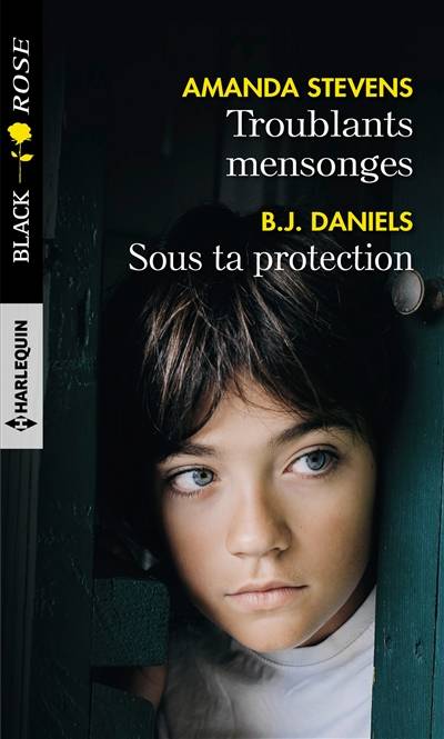 Troublants mensonges. Sous ta protection | B.J. Daniels, Amanda Stevens, Christine Mazaud