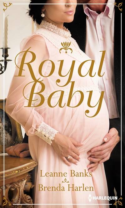 Royal baby | Leanne Banks, Brenda Harlen, Julia Lopez-Ortega, Florence Moreau