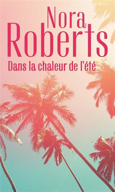 Dans la chaleur de l'été | Nora Roberts, Julia Lopez-Ortega, Marie Chabin