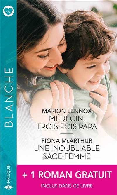 Médecin, trois fois papa. Une inoubliable sage-femme. La passion d'une urgentiste | Marion Lennox, Jessica Matthews, Fiona McArthur, Francoise Pinto-Maia, Joelle Touati, Catherine Duteil