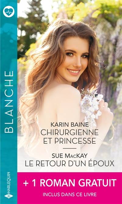 Chirurgienne et princesse. Le retour d’un époux | Karin Baine, Sue McKay, Robin Gianna, Michelle Lecoeur, Charline McGregor