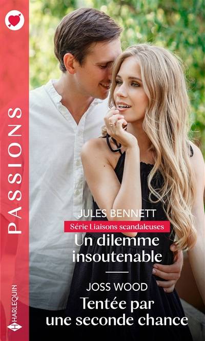 Un dilemme insoutenable : liaisons scandaleuses. Tentée par une seconde chance | Jules Bennett, Joss Wood, Julia Lopez-Ortega, Aure Bouchard