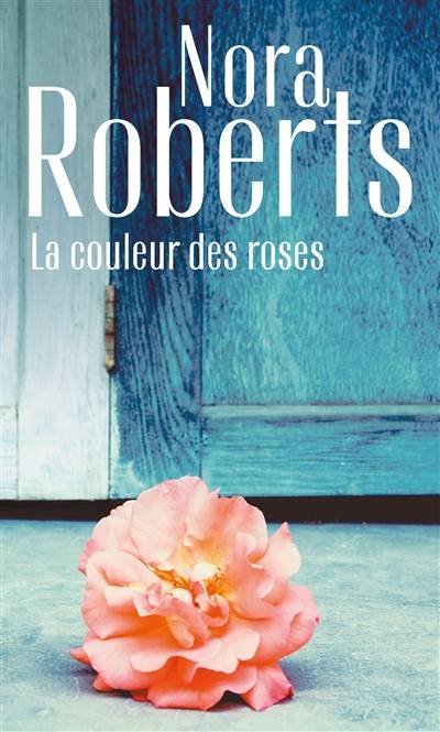 La couleur des roses | Nora Roberts, Eveline Charlès