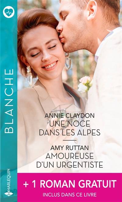 Une noce dans les Alpes. Amoureuse d'un urgentiste. La protégée du médecin | Annie Claydon, Amy Ruttan, Karin Baine, Chrystelle Poulain, Pierre Alexis, Marcelle Cooper