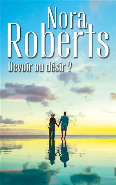 Devoir ou désir ? | Nora Roberts, Marie-Claude Cortial