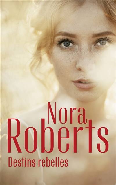 Destins rebelles | Nora Roberts, Karine Xaragai, Jeanne Deschamp